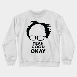 Yeah Good Ok Bernie Sander  Funny Meme Crewneck Sweatshirt